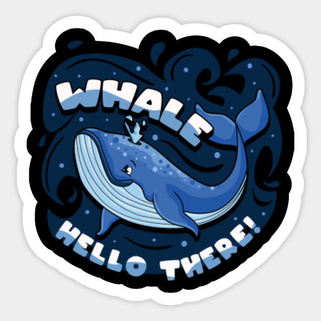 Whale Hello There Ts Sticker Teepublic 